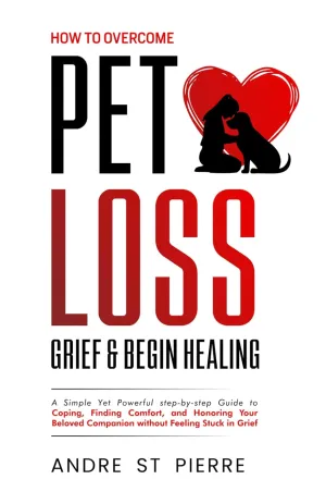 How to Overcome Pet Loss, Grief & Begin Healing: A Simple Yet Powerful step-by-step Guide to Coping, Finding Comfort, and Honoring Your Beloved Companion Without Feeling Stuck in Grief Paperback  March 18, 2025