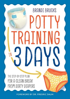 Potty Training in 3 Days: The Step-by-Step Plan for a Clean Break from Dirty Diapers Paperback  November 15, 2016